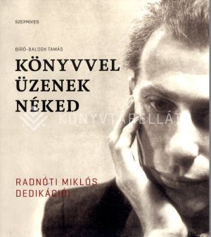 Kép: Könyvvel üzenek néked - Radnóti Miklós dedikációi