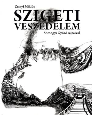 Kép: Szigeti veszedelem - Somogyi Győző rajzaival