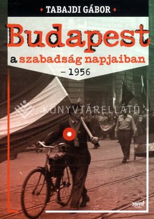 Kép: Budapest a szabadság napjaiban - 1956