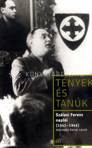 Kép: Szálasi Ferenc naplói 1942-1946 (Tények és tanúk)