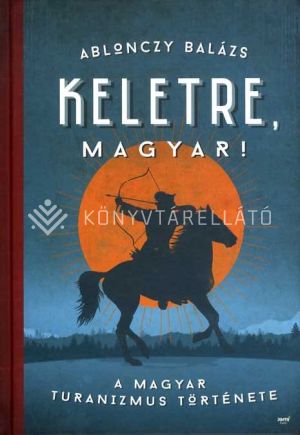 Kép: Keletre, magyar!