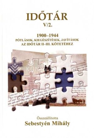 Kép: Időtár V/2. 1900-1944 Kiegészítések, pótlások, javítások az Időtár II-III. kötetéhez