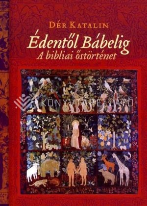 Kép: Édentől Bábelig - A bibliai őstörténet