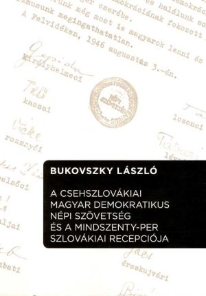 Kép: A Csehszlovákiai Magyar Demokratikus Népi Szövetség és a Mindszenty-per szlovákiai recepciója
