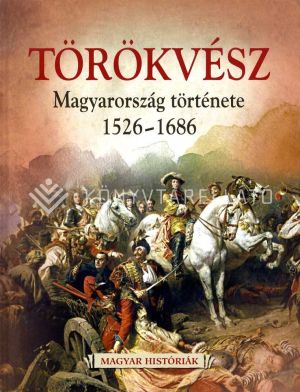Kép: Törökvész - Magyarország története 1526-1686
