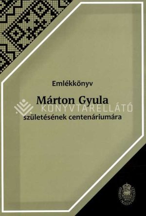 Kép: Emlékkönyv Márton Gyula születésének centenáriumára