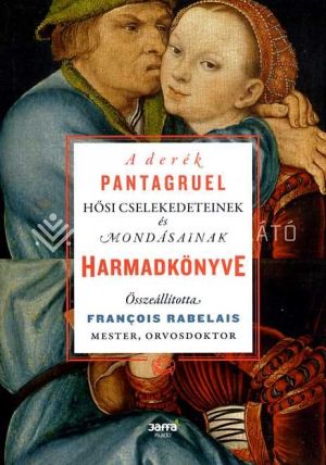 Kép: A derék Pantagruel hősi cselekedeteinek és mondásainak harmadkönyve