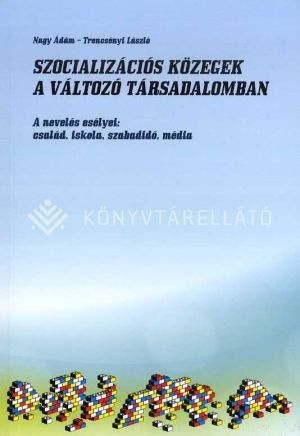 Kép: Szocializációs közegek a változó társadalomban - A nevelés esélyei: család, iskola, szabadidő, média