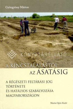 Kép: A kincstalálástól az ásatásig - A régészeti feltárási jog története és hatályos szabályozása Magyarországon