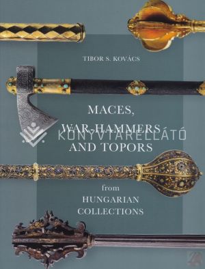 Kép: Maces, War-hammers and Topors from Hungarian Collections

