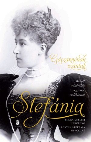 Kép: Császárnénak szántak - Stefánia Rudolf trónörökös özvegyének emlékiratai