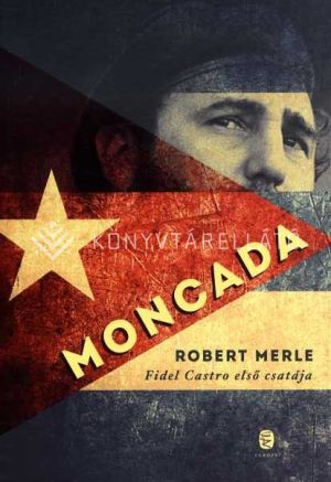 Kép: Moncada - Fidel Castro első csatája