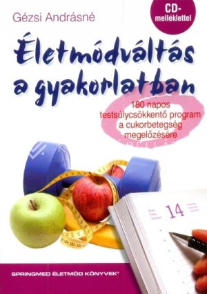 Kép: Életmódváltás a gyakorlatban - 180 napos testsúlycsökkentő program a cukorbetegség megelőzésére (CD-melléklettel)