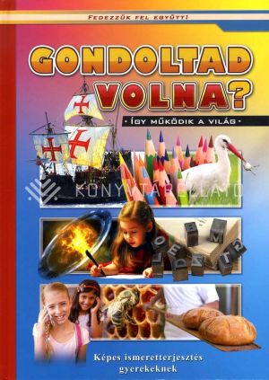 Kép: Gondoltad volna? - Így működik a világ (Fedezzük fel együtt!)