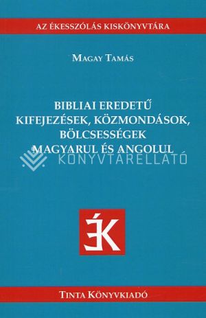 Kép: Bibliai eredetű kifejezések, közmondások, bölcsességek magyarul és angolul (Az ékesszólás kiskönyvtára 45.)