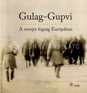 Kép: Gulag-Gupvi - A szovjet fogság Európában