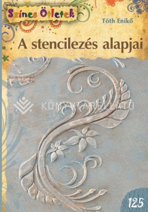 Kép: A stencilezés alapjai (Színes ötletek 125.)