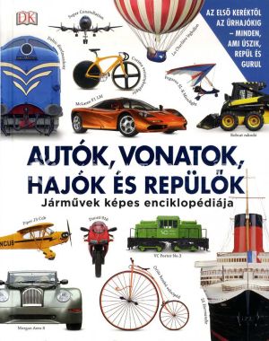 Kép: Autók, vonatok, hajók és repülők - Járművek képes enciklopédiája