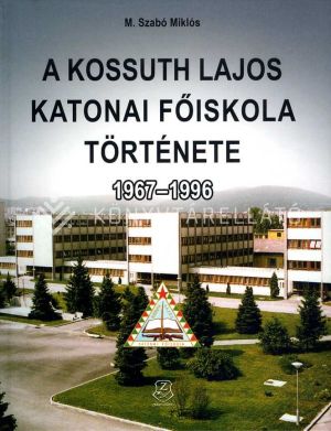 Kép: A Kossuth Lajos Katonai Főiskola története 1967–1996