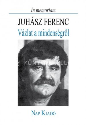 Kép: In memoriam Juhász Ferenc - Vázlat a mindenségről