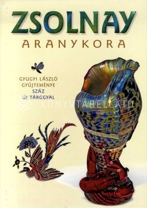 Kép: Zsolnay aranykora