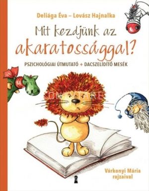 Kép: Mit kezdjünk az akaratossággal? - Pszichológiai útmutató + dacszelidítő mesék