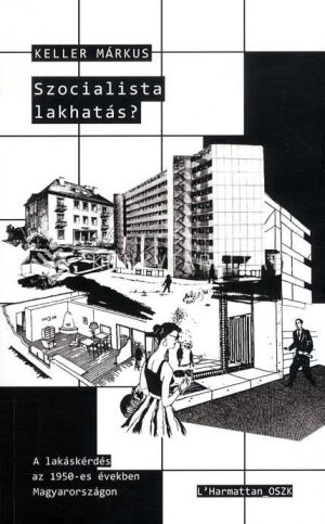Kép: Szocialista lakhatás? A lakáskérdés az 1950-es években Magyarországon
