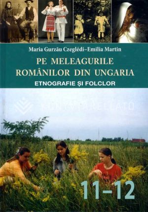 Kép: PE MELEAGURI ROMÂNILOR DIN UNGARIA Etnografie şi folclor. Manual pentru clasele 11–12