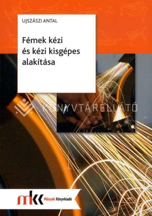 Kép: Fémek kézi és kézi kisgépes alakítása