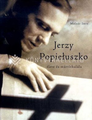 Kép: Jerzy Popieluszko élete és mártírhalála