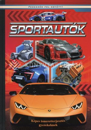 Kép: Sportautók - Képes ismeretterjesztés gyerekeknek  (Fedezzük fel együtt!)