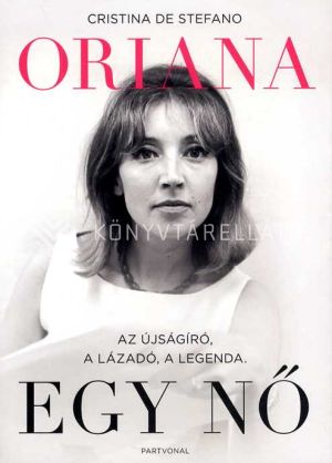 Kép: Oriana - Egy nő - Az újságíró, a lázadó, a legenda