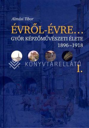 Kép: Évről-évre… Győr képzőművészeti élete 1896-1918 I.