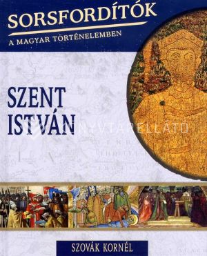 Kép: Sorsfordítók a Magyar történelemben - Szent István
