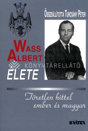 Kép: Wass Albert élete - Töretlen hittel ember és magyar