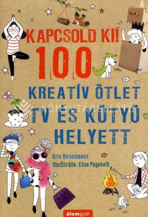 Kép: Kapcsold ki! 100 Kreatív ötlet tv és kütyü helyett