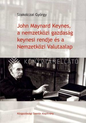 Kép: John Maynard Keynes, a nemzetközi gazdaság keynesi rendje és a Nemzetközi Valutaalap