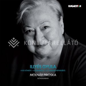 Kép: Illyés Gyula: Mesék a 77 magyar népmeséből - Molnár Piroska előadásában (Hangoskönyv)