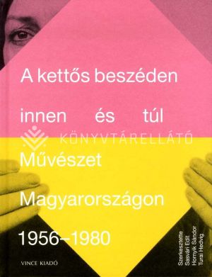 Kép: A kettős beszéden innen és túl - Művészet Magyarországon 1956-1980