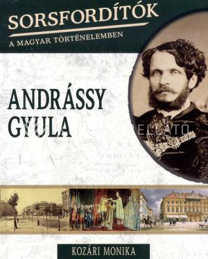 Kép: Sorsfordítók a magyar történelemben - Andrássy Gyula