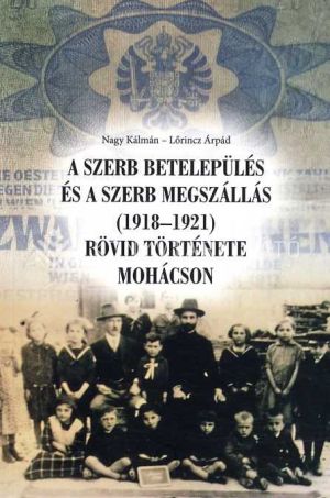 Kép: A szerb betelepülés és a szerb megszállás (1918-1921) rövid története Mohácson