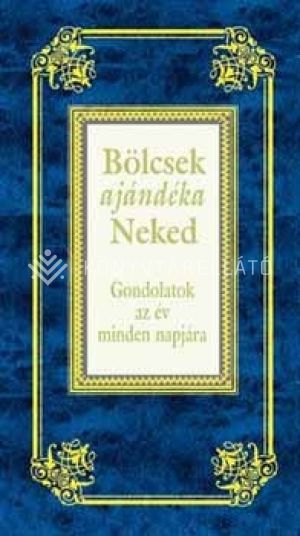 Kép: Bölcsek ajándéka Neked - Gondolatok az év minden napjára