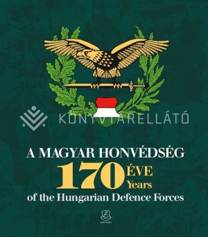 Kép: A Magyar Honvédség 170 éve - 170 years of the Hungarian Defence Forces