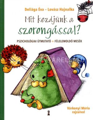 Kép: Mit kezdjünk a szorongással? - Pszichológiai útmutató + félelemoldó mesék