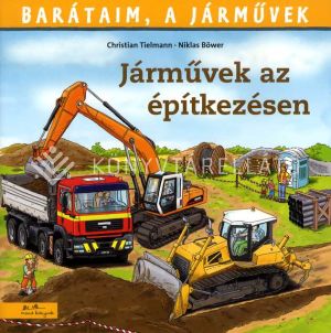 Kép: Járművek az építkezésen - Barátaim a járművek 4.