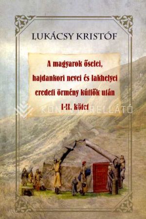 Kép: A magyarok őselei, hajdankori nevei és lakhelyei eredeti örmény kútfők után I-II kötet
