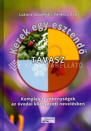 Kép: Kerek egy esztendő - TAVASZ - Komplex tevékenység az óvodai környezeti nevelésben. (új kiadás)