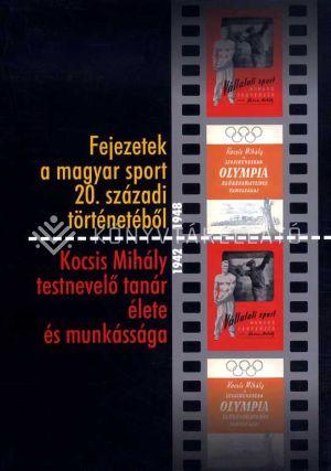 Kép: Fejezetek a magyar sport 20. századi történetéből - Kocsis Mihály testnevelő tanár élete és munkássága 