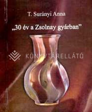 Kép: "30 év a Zsolnay gyárban"