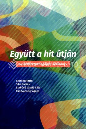 Kép: Együtt a hit útján – Gyülekezetpedagógiai kézikönyv